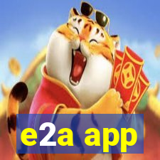 e2a app